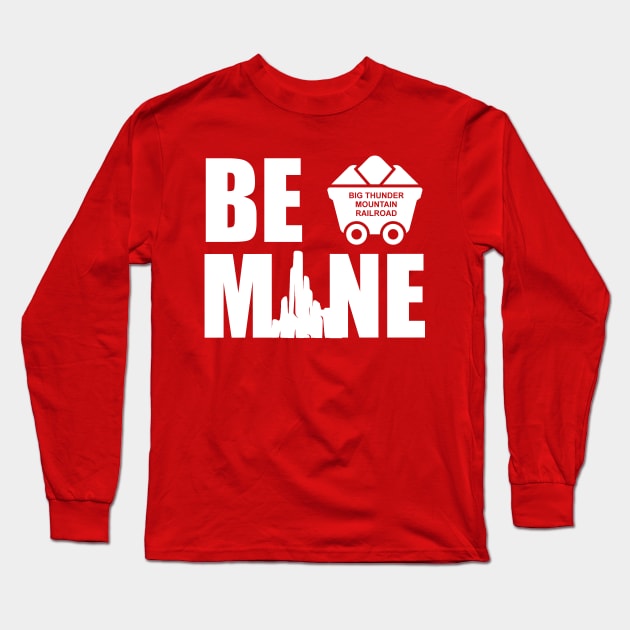 Be Mine Big Thunder Mountain Valentine Long Sleeve T-Shirt by ThisIsFloriduhMan